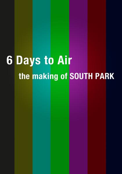 6 Days to Air: The Making of South Park