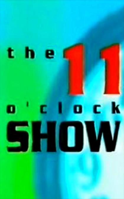 11 O'Clock Show