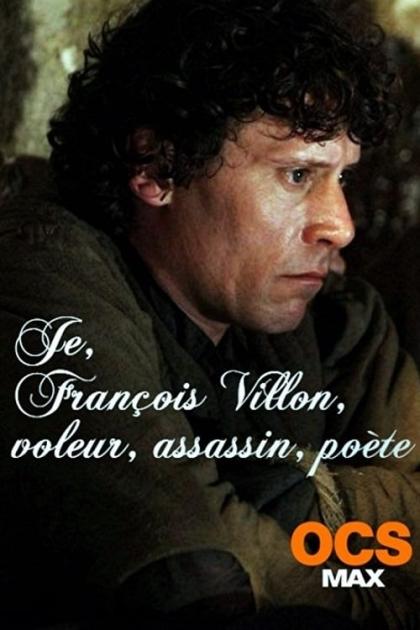 Je, François Villon, voleur, assassin, poète